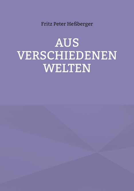Fritz Peter Heßberger: Aus verschiedenen Welten, Buch
