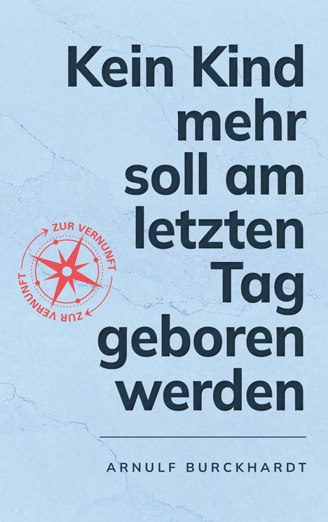 Arnulf Burckhardt: Kein Kind mehr soll am letzten Tag geboren werden, Buch