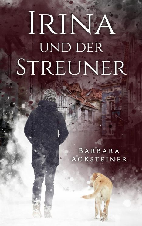 Barbara Acksteiner: Irina und der Streuner, Buch