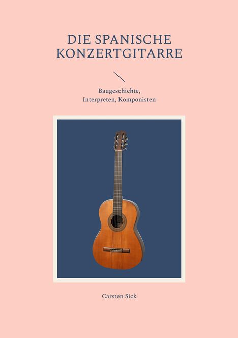 Carsten Sick: Die spanische Konzertgitarre, Buch