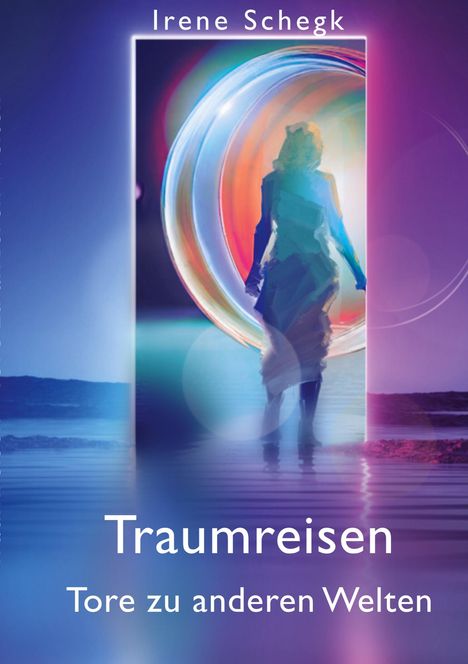 Irene Schegk: Traumreisen Tore in andere Welten, Buch