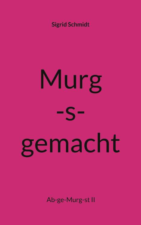Sigrid Schmidt: Murg-s-gemacht, Buch