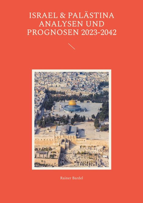 Rainer Bardel: Israel &amp; Palästina Analysen und Prognosen 2023-2042, Buch