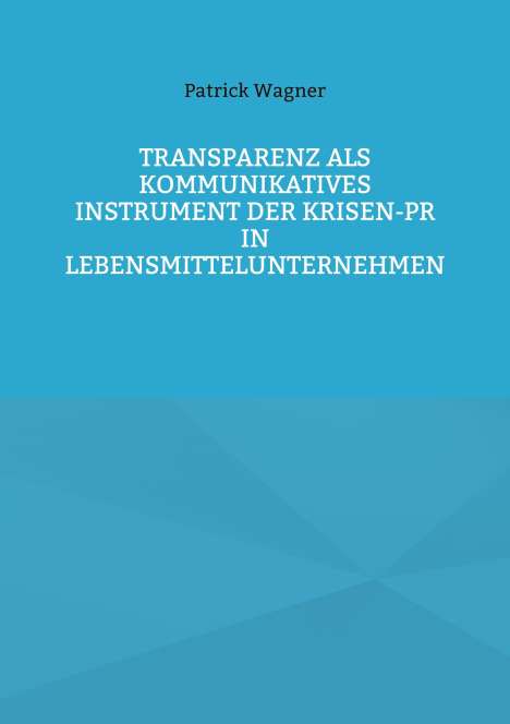 Patrick Wagner: Transparenz als kommunikatives Instrument der Krisen-PR in Lebensmittelunternehmen, Buch