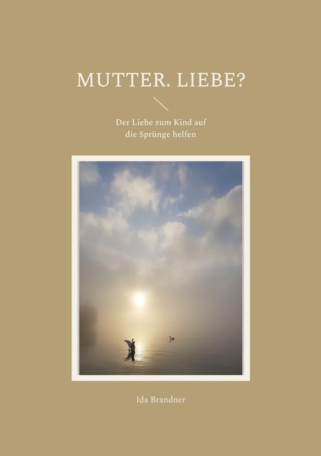 Ida Brandner: Mutter. Liebe?, Buch