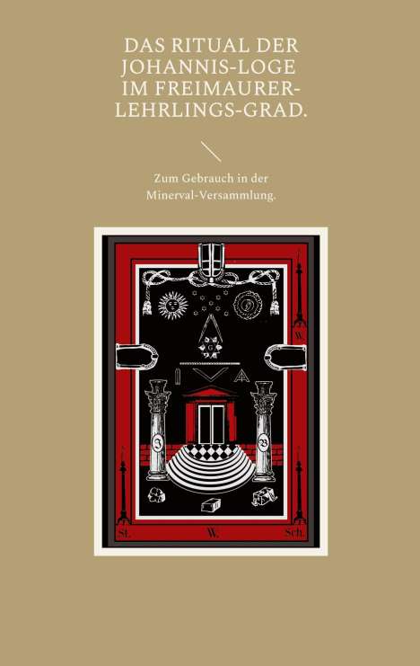 Das Ritual der Johannis-Loge im Freimaurer-Lehrlings-Grad., Buch