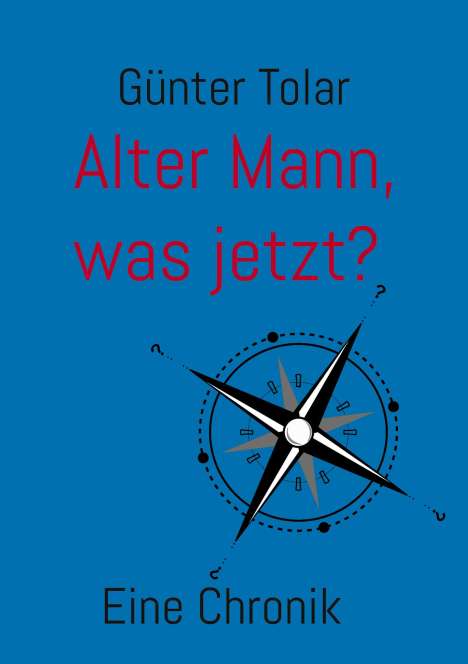 Günter Tolar: Alter Mann, was jetzt?, Buch