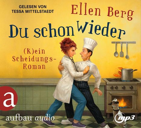 Gelesen von Tessa Mittelstaedt. Ellen Berg: Du schon wieder. (K)ein Scheidungs-Roman. Aufbau Audio, MP3. Illustration einer Frau und eines Kochs in einer Küche mit einem Hund.