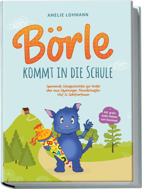 Amelie Lohmann: Börle kommt in die Schule: Spannende Schulgeschichten für Kinder über neue Erfahrungen, Freundschaften, Mut &amp; Selbstvertrauen - inkl. gratis Audio-Dateien zum Download, Buch