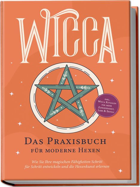 Aja Devi: Wicca - Das Praxisbuch für moderne Hexen: Wie Sie Ihre magischen Fähigkeiten Schritt für Schritt entwickeln und die Hexenkunst erlernen - inkl. Wicca Ritualen für mehr Zufriedenheit, Liebe &amp; Erfolg, Buch