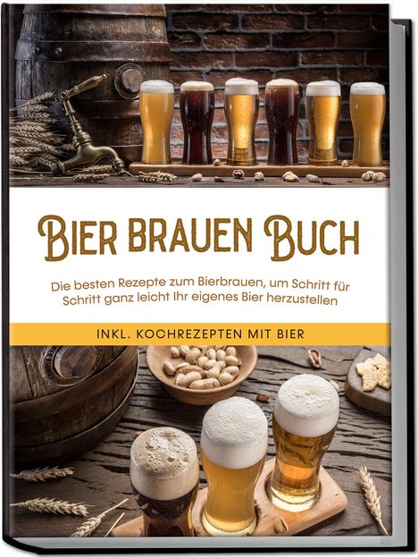 Jens Koppermann: Bier brauen Buch: Die besten Rezepte zum Bierbrauen, um Schritt für Schritt ganz leicht Ihr eigenes Bier herzustellen - inkl. Kochrezepten mit Bier, Buch