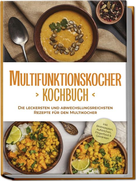 Kristin Gensen: Multifunktionskocher Kochbuch: Die leckersten und abwechslungsreichsten Rezepte für den Multikocher - inkl. Brotrezepten, Aufstrichen, Fingerfood &amp; Getränken, Buch