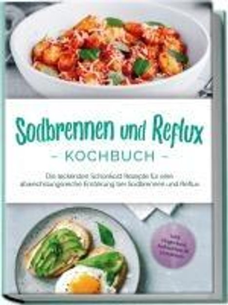 Rieke Detlefs: Sodbrennen und Reflux Kochbuch: Die leckersten Schonkost Rezepte für eine abwechslungsreiche Ernährung bei Sodbrennen und Reflux - inkl. Fingerfood, Aufstrichen &amp; Getränken, Buch