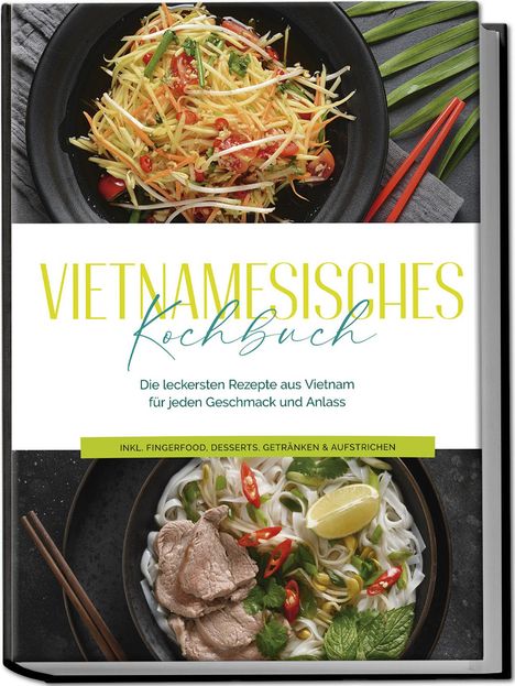 May Pham: Vietnamesisches Kochbuch: Die leckersten Rezepte aus Vietnam für jeden Geschmack und Anlass - inkl. Fingerfood, Desserts, Getränken &amp; Aufstrichen, Buch