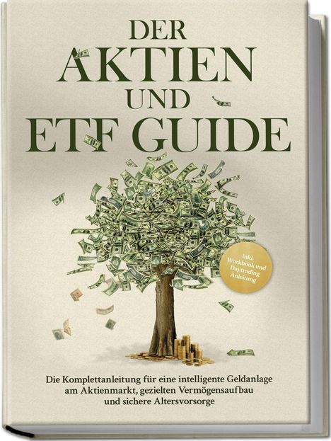 Moritz Borgmann: Der Aktien und ETF Guide: Die Komplettanleitung für eine intelligente Geldanlage am Aktienmarkt, gezielten Vermögensaufbau und sichere Altersvorsorge - inkl. Workbook und Daytrading Anleitung, Buch