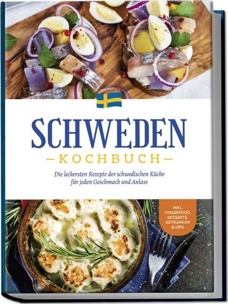 Christina Nyberg: Schweden Kochbuch: Die leckersten Rezepte der schwedischen Küche für jeden Geschmack und Anlass - inkl. Fingerfood, Desserts, Getränken &amp; Dips, Buch