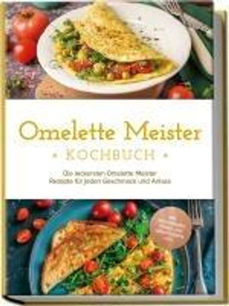 Lisa Cornelius: Omelette Meister Kochbuch: Die leckersten Omelette Meister Rezepte für jeden Geschmack und Anlass - inkl. internationaler, Fitness- und süßer Omeletts uvm., Buch