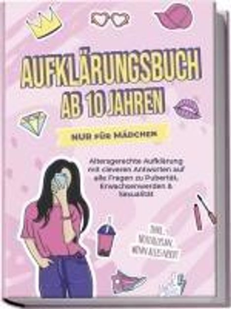 Karolin Berghaus: Aufklärungsbuch ab 10 Jahren NUR für Mädchen: Altersgerechte Aufklärung mit cleveren Antworten auf alle Fragen zu Pubertät, Erwachsenwerden &amp; Sexualität - inkl. Notfallplan, wenn alles nervt, Buch