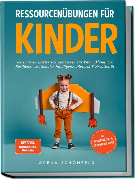 Lorena Schönfeld: Ressourcenübungen für Kinder: Ressourcen spielerisch aktivieren zur Entwicklung von Resilienz, emotionaler Intelligenz, Motorik &amp; Kreativität - im Kindergarten- &amp; Grundschulalter, Buch