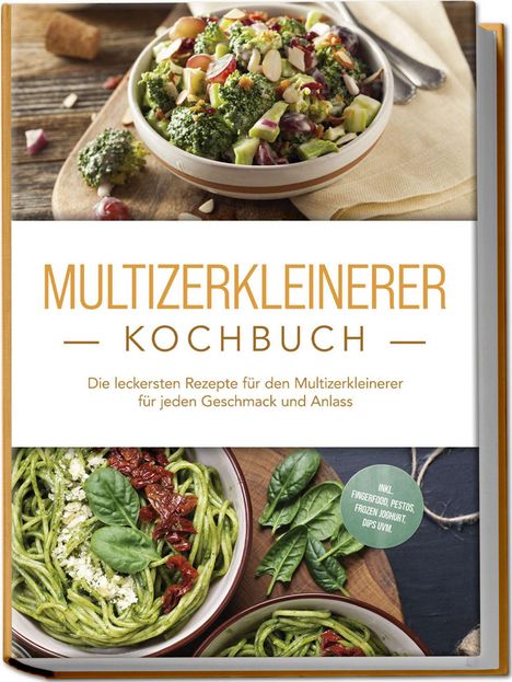 Josephine Cornelsen: Multizerkleinerer Kochbuch: Die leckersten Rezepte für den Multizerkleinerer für jeden Geschmack und Anlass - inkl. Fingerfood, Pestos, Frozen Joghurt, Dips uvm., Buch