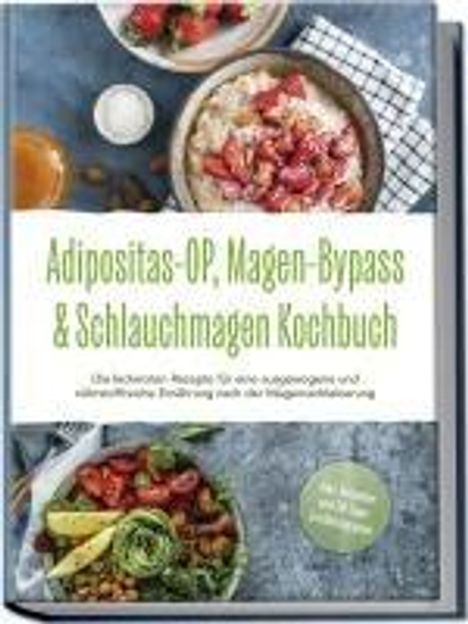 Ingo Hattermann: Adipositas-OP, Magen-Bypass &amp; Schlauchmagen Kochbuch: Die leckersten Rezepte für eine ausgewogene und nährstoffreiche Ernährung nach der Magenverkleinerung - inkl. Ratgeber und 30-Tage-Ernährungsplan, Buch