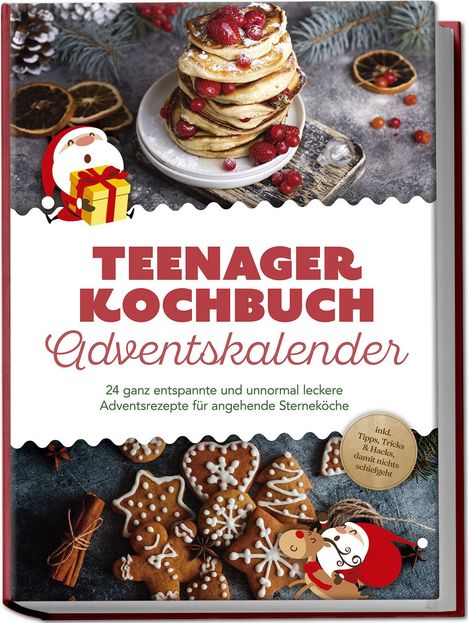 Juliane Helmers: Teenager Kochbuch Adventskalender: 24 ganz entspannte und unnormal leckere Adventsrezepte für angehende Sterneköche - inkl. Tipps, Tricks &amp; Hacks, damit nichts schiefgeht, Buch