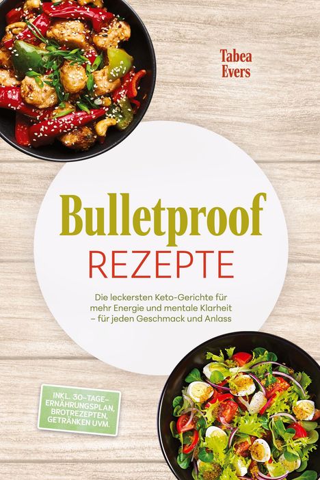 "BULLETPROOF REZEPTE: Leckerste Keto-Gerichte für Energie und Klarheit. Schüsseln mit bunten Salaten und Gerichten."
