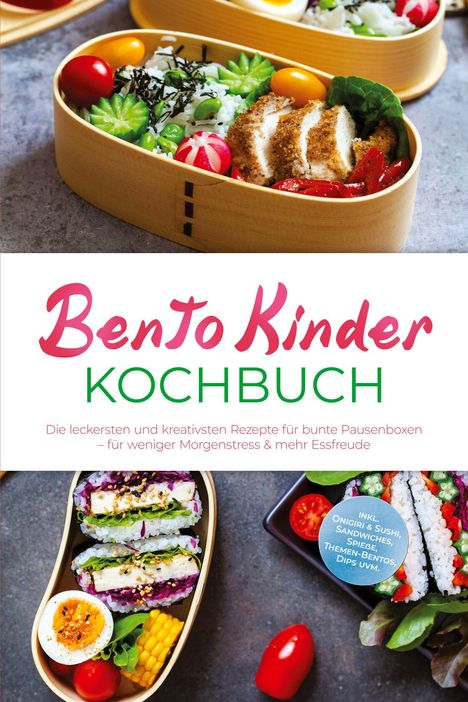 "Bento Kinder Kochbuch. Die leckersten und kreativsten Rezepte für bunte Pausenboxen." Zwei Bento-Boxen mit Reis und Gemüse.