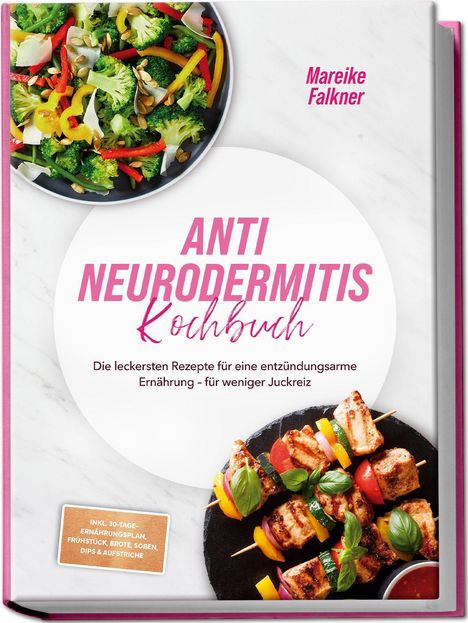 "Mareike Falkner: Anti Neurodermitis Kochbuch. Entzündungsarme Ernährung, weniger Juckreiz. Mit 30-Tage-Plan."