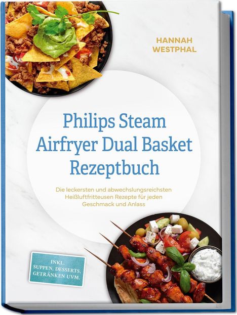 „Philips Steam Airfryer Dual Basket Rezeptbuch“ steht auf einem Kochbuch. Abgebildet sind Nachos und Grillspieße.