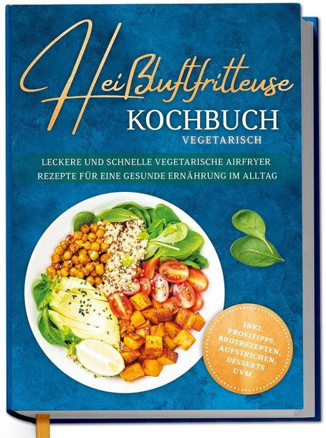 „Heißluftfritteuse Kochbuch Vegetarisch. Leckere und schnelle vegetarische Airfryer Rezepte.“ Gericht: Gemüse und Quinoa.