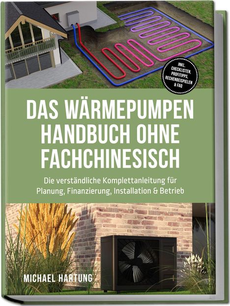 "Das Wärmepumpen Handbuch ohne Fachchinesisch. Die verständliche Komplettanleitung. Michael Hartung." Oben ein Haus, unten eine Wärmepumpe.