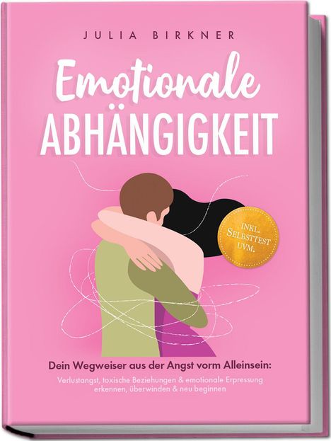 "Emotionale Abhängigkeit" von Julia Birkner. Illustrative Umarmung. Rosa Hintergrund, goldener Kreis "Inkl. Selbsttest uvm."