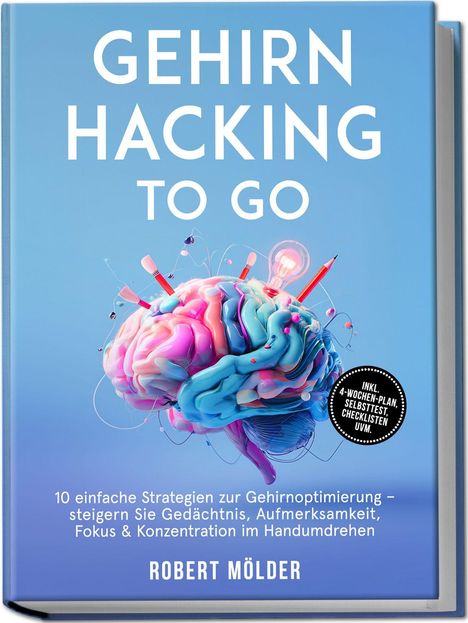 Titel: "GEHIRN HACKING TO GO". Untertitel: "10 einfache Strategien zur Gehirnoptimierung". Illustration: Buntes Gehirn mit Stiften.