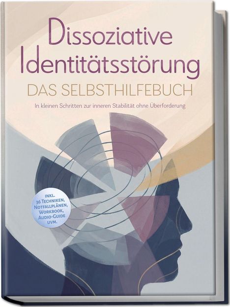 "Dissoziative Identitätsstörung: Das Selbsthilfebuch. In kleinen Schritten zur inneren Stabilität ohne Überforderung."  
Silhouette eines Gesichts mit abstrakten Formen.