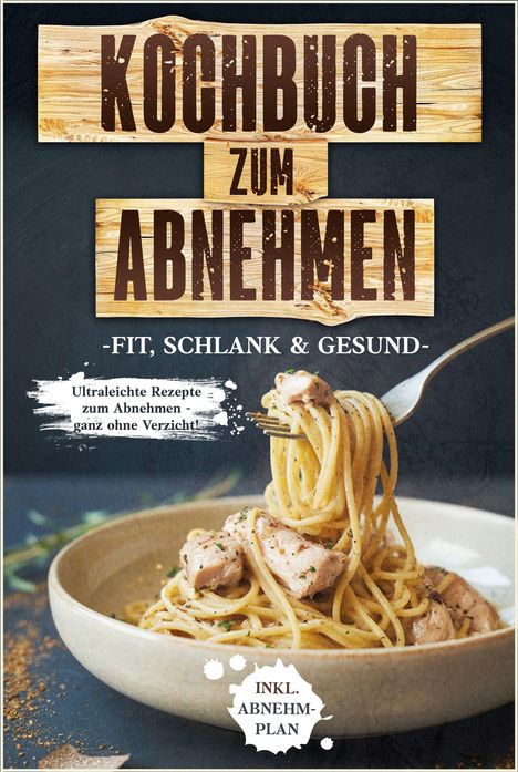 "Kochbuch zum Abnehmen", "-Fit, Schlank & Gesund-", "Ultraleichte Rezepte zum Abnehmen – ganz ohne Verzicht". Gabel mit Spaghetti.