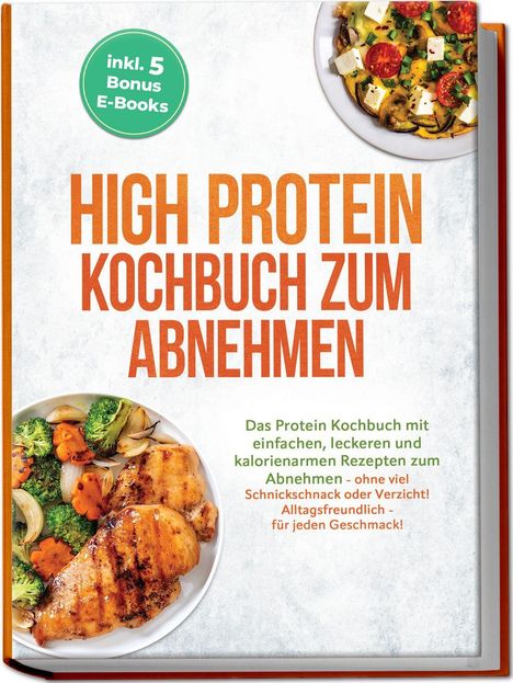 "High Protein Kochbuch zum Abnehmen. Inkl. 5 Bonus E-Books. Zwei Teller mit buntem Essen, einer mit Huhn und Gemüse."