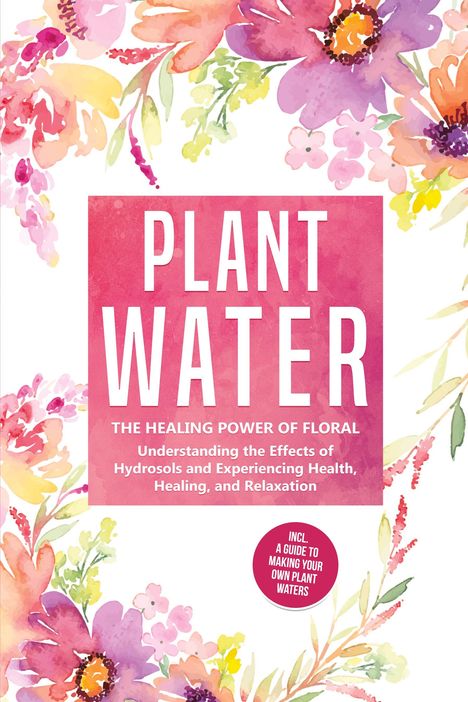 „Plant Water: The Healing Power of Floral“ auf pinkem Hintergrund, umgeben von bunten Blumen-Illustrationen.