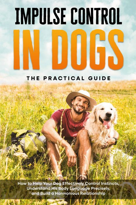 "Impulse Control in Dogs: The Practical Guide. How to help your dog control instincts and understand body language." Ein Mann sitzt lachend auf einer Wiese neben einem Hund.