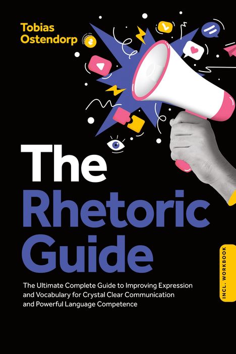Text: "Tobias Ostendorp", "The Rhetoric Guide", "The Ultimate Complete Guide...", "INCL. WORKBOOK". 

Illustration: Hand hält Megafon, bunte Icons umgeben es.