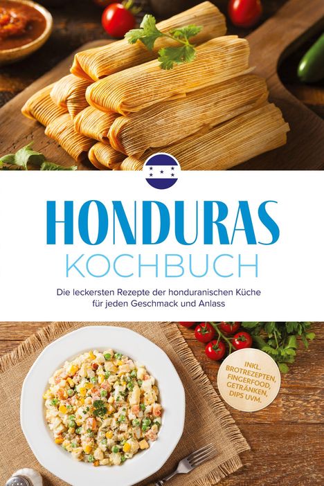 HONDURAS KOCHBUCH: Rezepte der honduranischen Küche für jeden Anlass. Logo: Fünf Sterne im Kreis.