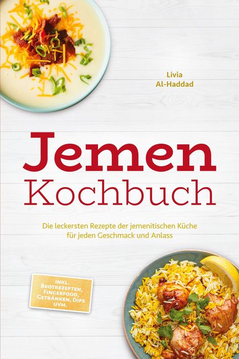 "Jemen Kochbuch: Die leckersten Rezepte der jemenitischen Küche. Inkl. Brotrezepten, Fingerfood, Getränken, Dips uvm."  
Zwei Teller: Einer mit Suppe, einer mit Reis und Fleisch.