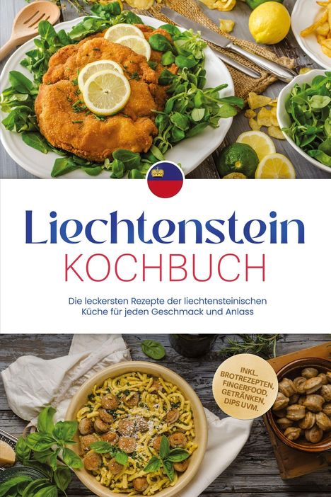 "Liechtenstein Kochbuch. Die leckersten Rezepte für jeden Geschmack. Oben paniertes Schnitzel, unten Spätzle mit Pilzen."