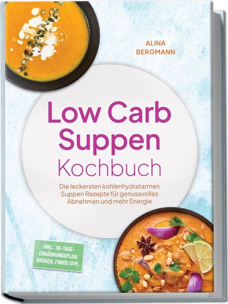 Text: „Low Carb Suppen Kochbuch“ und „ALINA BERGMANN“. Zwei Suppen in Schüsseln, gelb oben, orange unten.