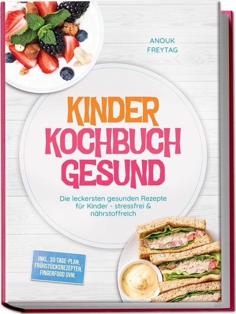 "Kinder Kochbuch Gesund" in bunten Buchstaben, untertitelt mit gesunden Rezepten. Früchte und Sandwich auf Holzhintergrund.