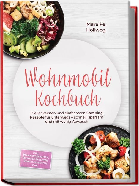 "Wohnmobil Kochbuch von Mareike Hollweg. Schnelle Campingrezepte. Inkl. Pfannengerichten, Outdoor Rezepten. Bunte Salate."