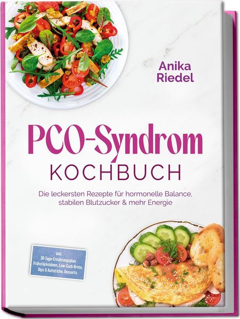 PCO-Syndrom Kochbuch von Anika Riedel mit Rezepten für hormonelle Balance und stabilem Blutzucker. Essensbilder.