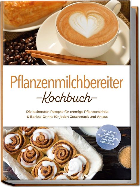 "Pflanzenmilchbereiter-Kochbuch" mit Zimtrollen und Cappuccino-Tasse. Ein rundes Label beschreibt Zusätze.