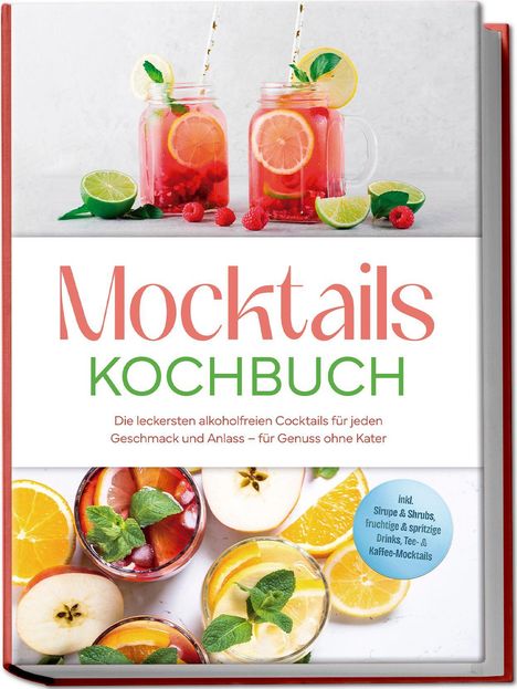 "Mocktails Kochbuch. Die leckersten alkoholfreien Cocktails. Zwei bunte Drinks in Gläsern mit Früchten, Limetten und Minze."