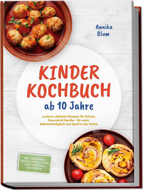 "KINDER KOCHBUCH ab 10 Jahre" steht auf hellem Hintergrund. Oben sind Fleischbällchen, unten Pizzaschnecken mit Kirschtomaten.